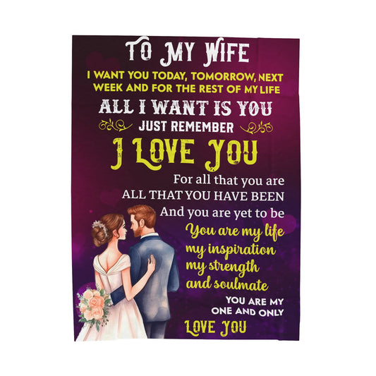 To My Wife | I Want You Today | Velveteen Plush Blanket 80"x60"
