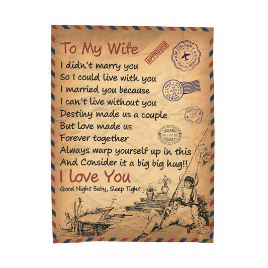 To My Wife | I Didn't Marry You | Velveteen Plush Blanket 80"x60"