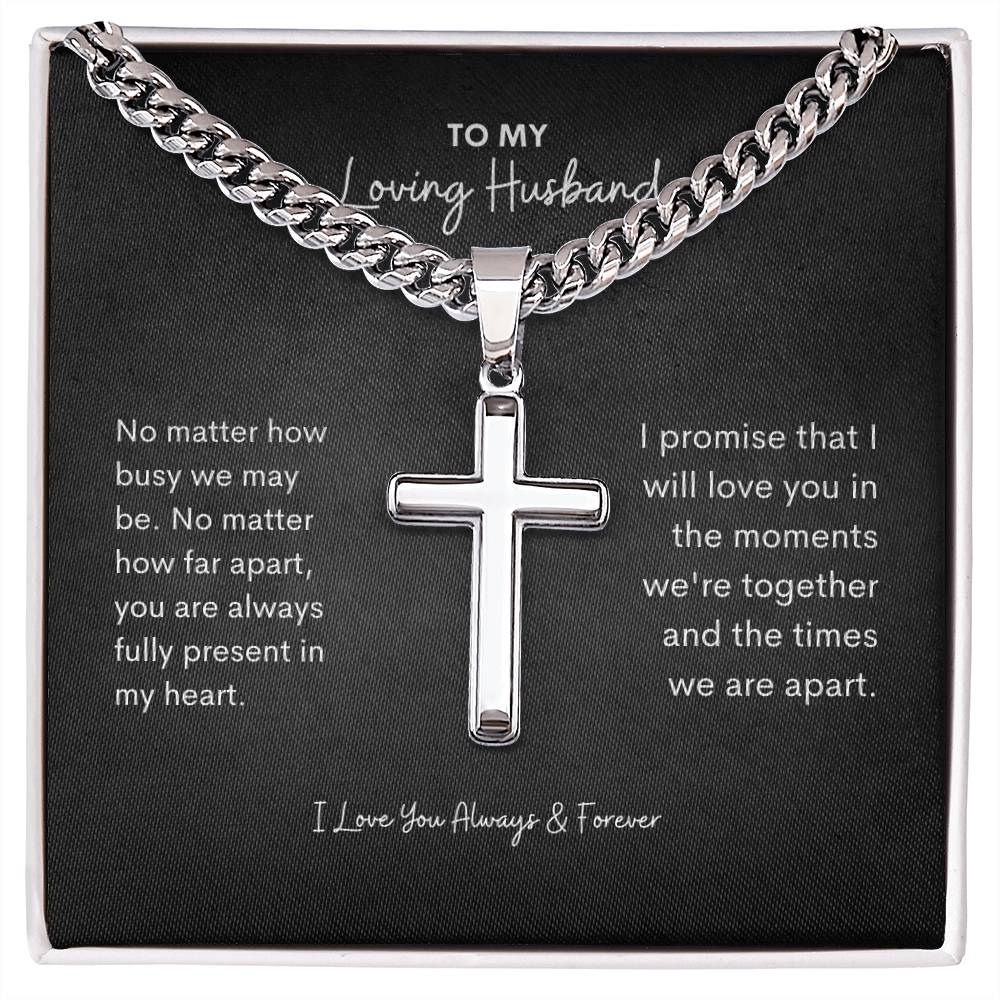 To My Husband | No Mathher How Busy we May Be | Cuban Link Chain with Artisan Cross