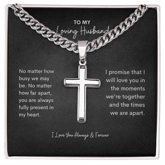 To My Husband | No Mathher How Busy we May Be | Cuban Link Chain with Artisan Cross
