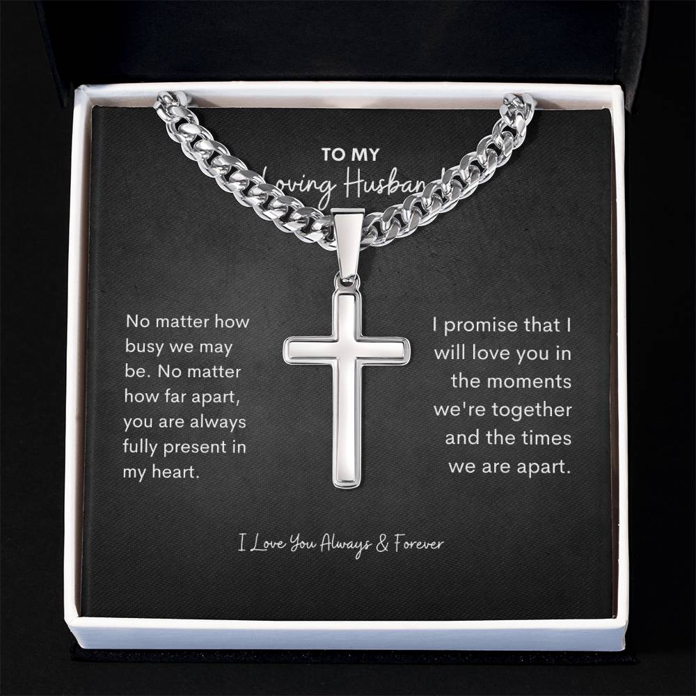 To My Husband | No Mathher How Busy we May Be | Cuban Link Chain with Artisan Cross