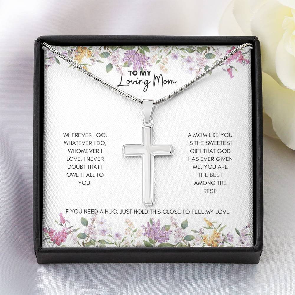 To My Mom | Wherever I Go, Watever I Do, Whomever I Love, I Never Doubt | Artisan Cross Necklace