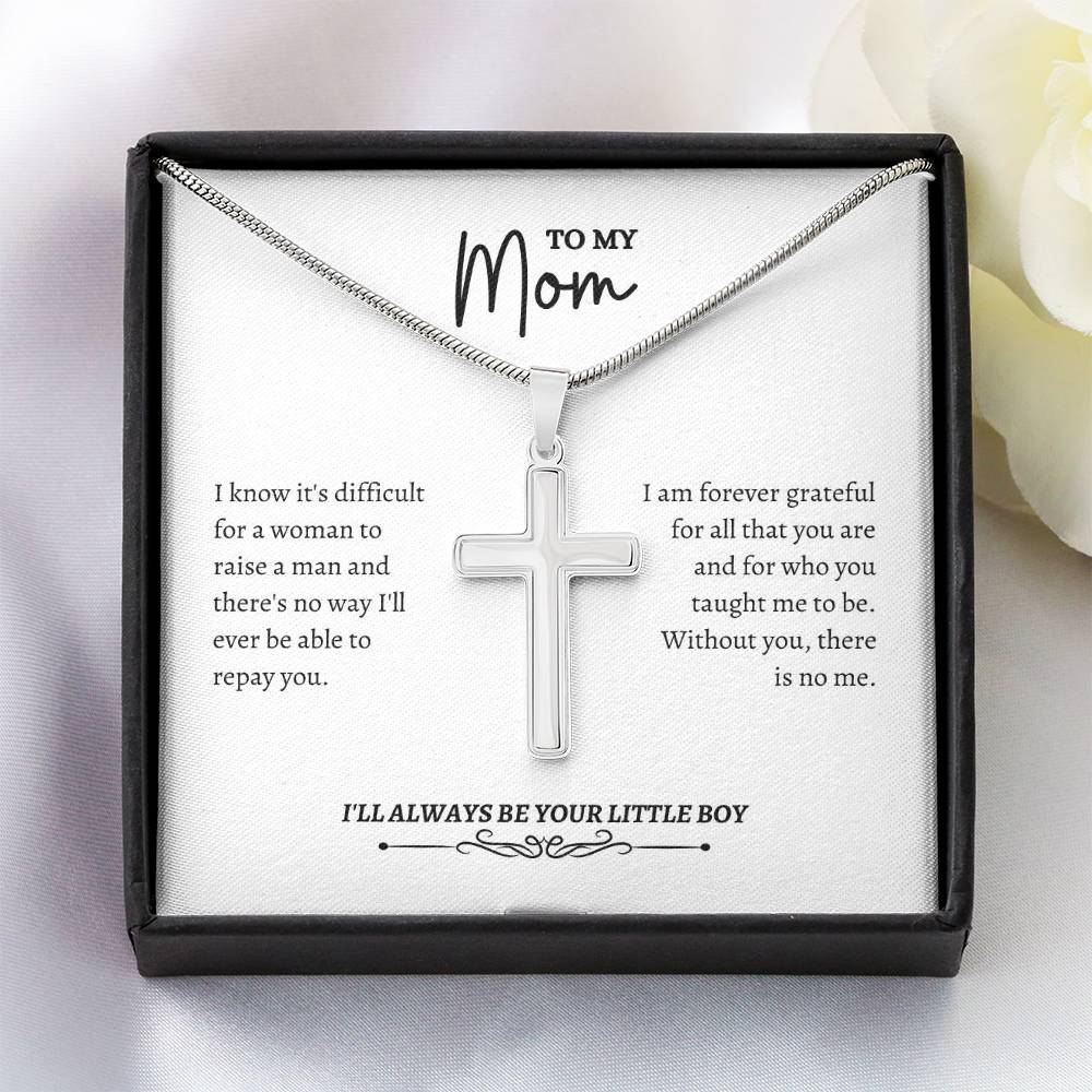 To My Mom | I Know It's Difficult For a Woman To Raise A Man | Artisan Cross Necklace