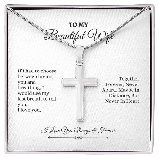 To My Wife | If I had To Chhoose Between Loving You And Breathing | Artisan Cross Necklace