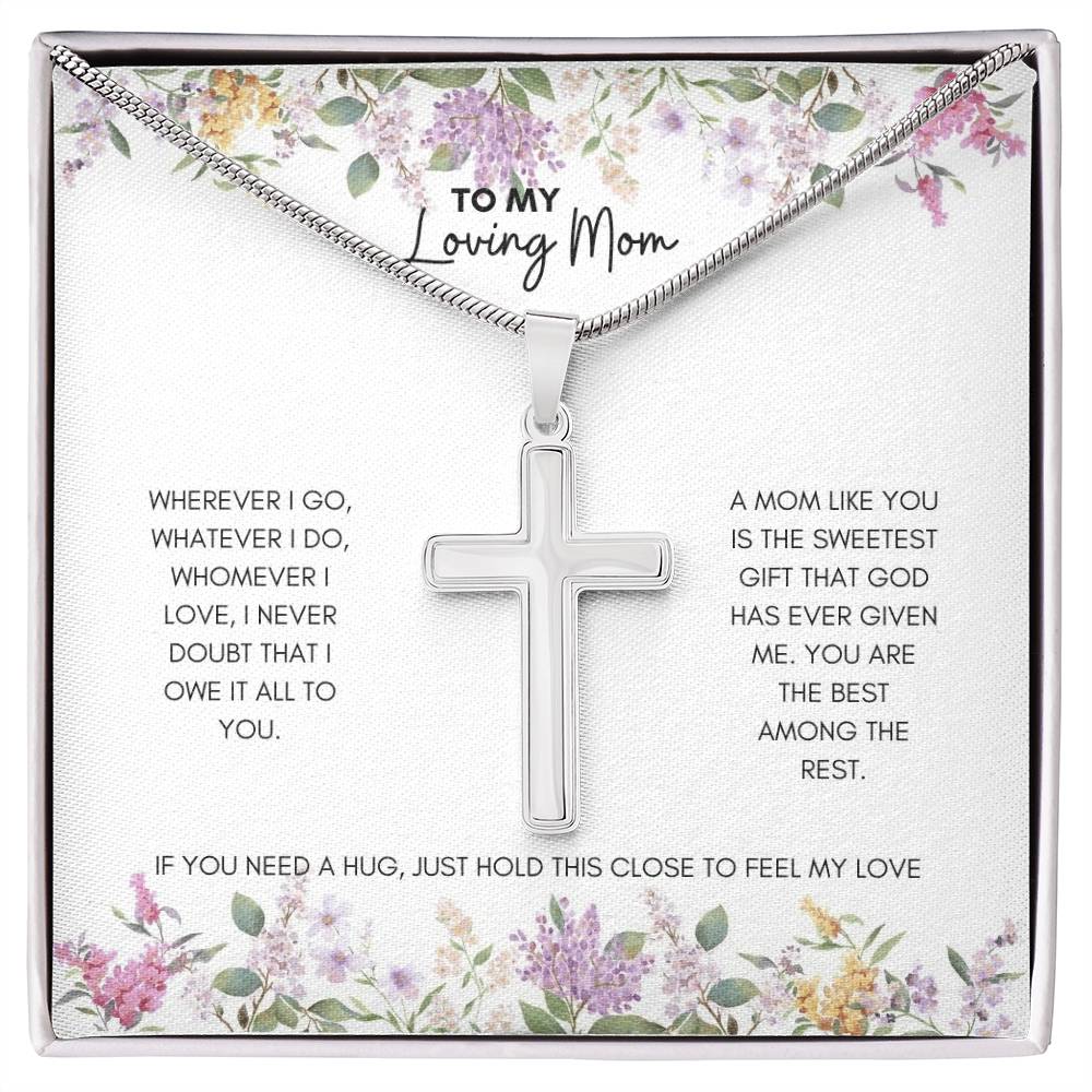 To My Mom | Wherever I Go, Watever I Do, Whomever I Love, I Never Doubt | Artisan Cross Necklace