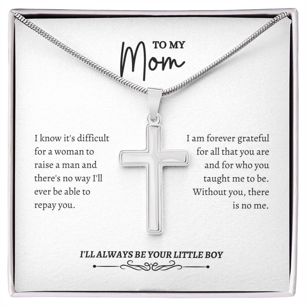 To My Mom | I Know It's Difficult For a Woman To Raise A Man | Artisan Cross Necklace