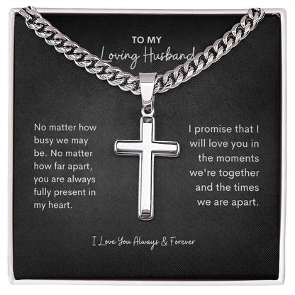 To My Husband | No Mathher How Busy we May Be | Cuban Link Chain with Artisan Cross