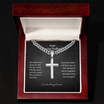 To My Husband | No Mathher How Busy we May Be | Cuban Link Chain with Artisan Cross