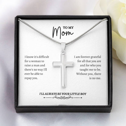 To My Mom | I Know It's Difficult For a Woman To Raise A Man | Artisan Cross Necklace