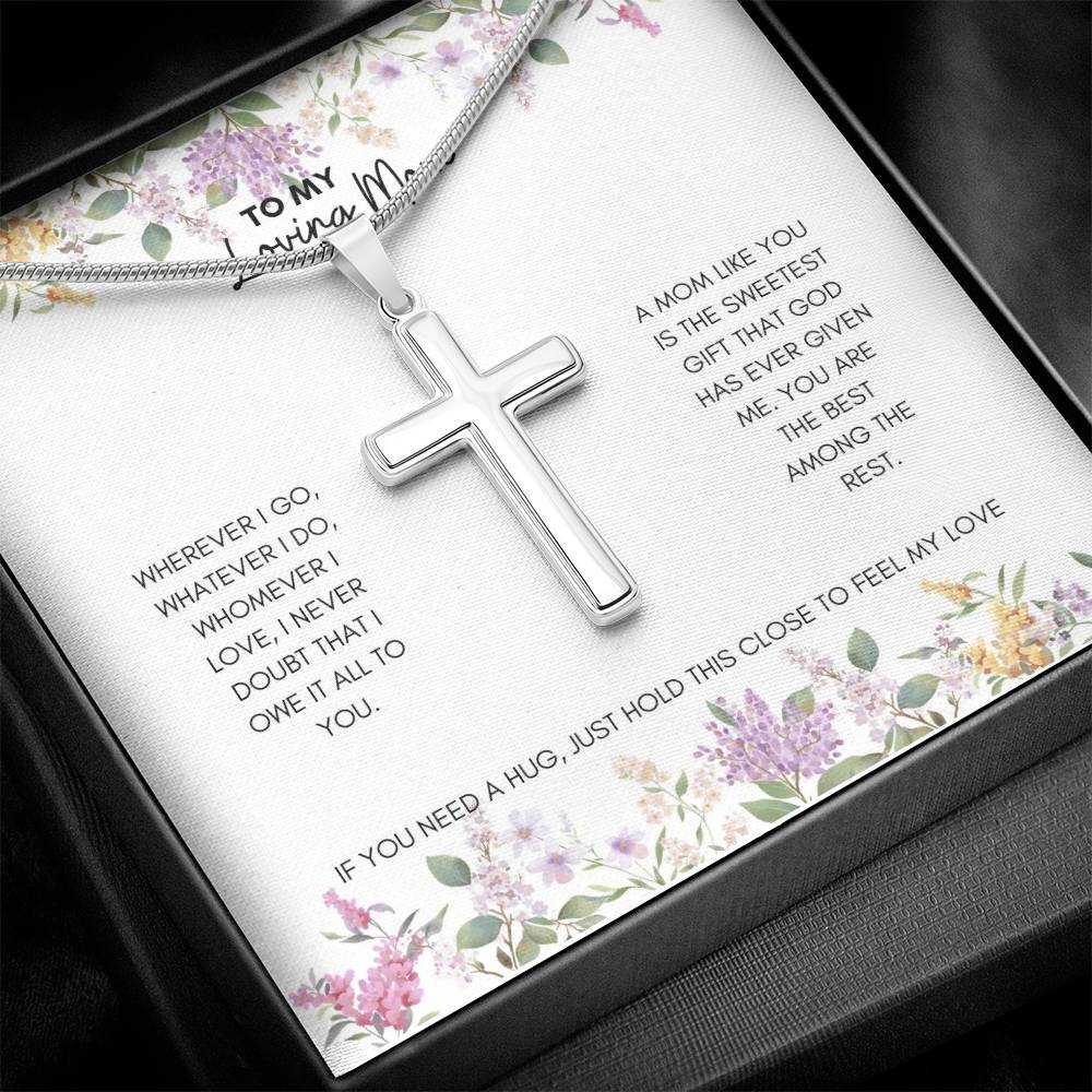 To My Mom | Wherever I Go, Watever I Do, Whomever I Love, I Never Doubt | Artisan Cross Necklace