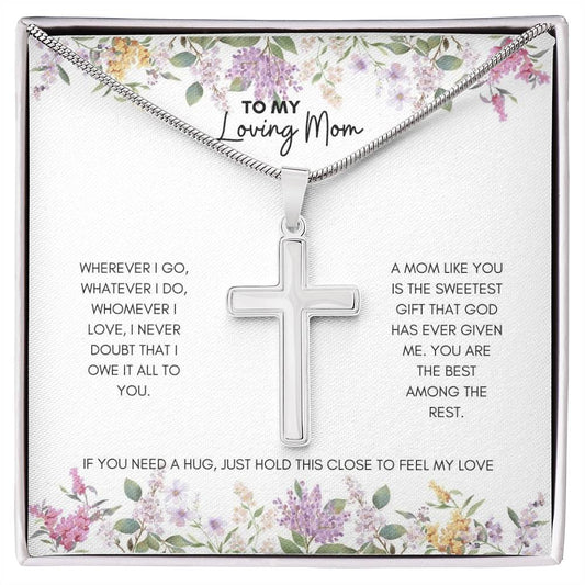 To My Mom | Wherever I Go, Watever I Do, Whomever I Love, I Never Doubt | Artisan Cross Necklace