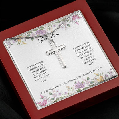 To My Mom | Wherever I Go, Watever I Do, Whomever I Love, I Never Doubt | Artisan Cross Necklace